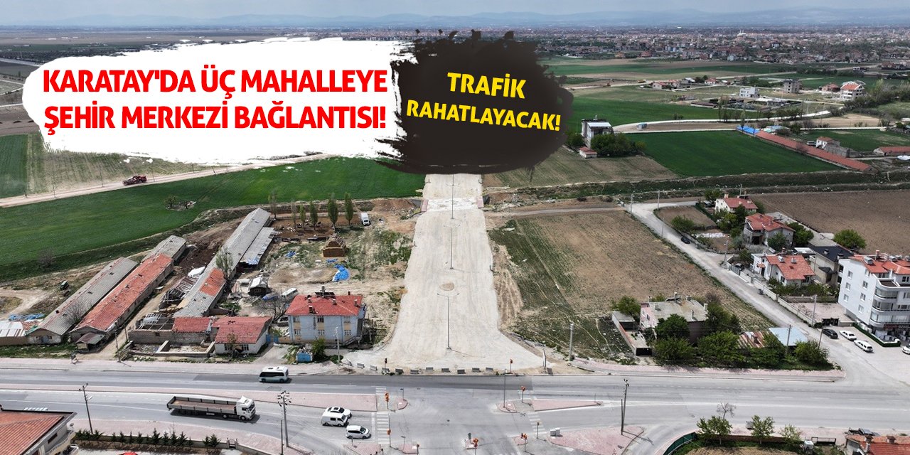 Karatay'da Üç Mahalleye Şehir Merkezi Bağlantısı! Trafik Rahatlayacak!