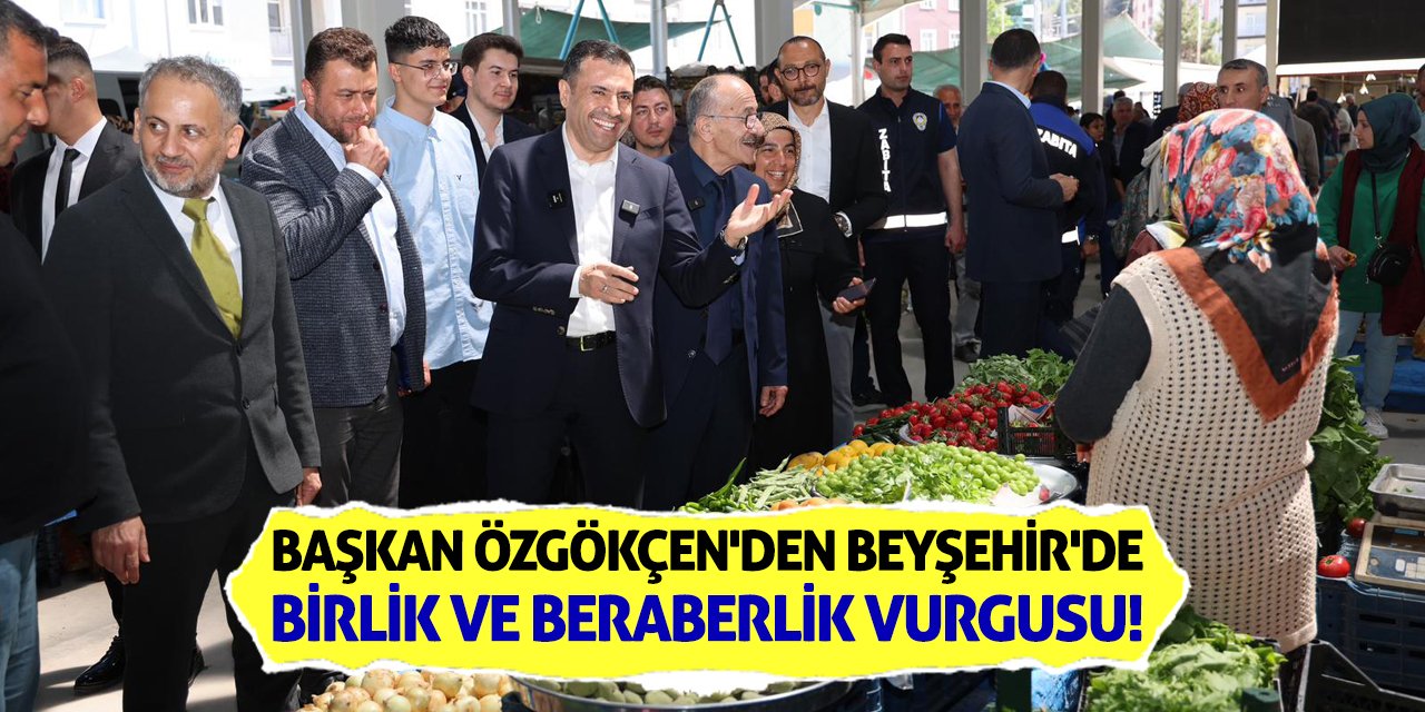 Başkan Özgökçen'den Beyşehir'de Birlik ve Beraberlik Vurgusu!