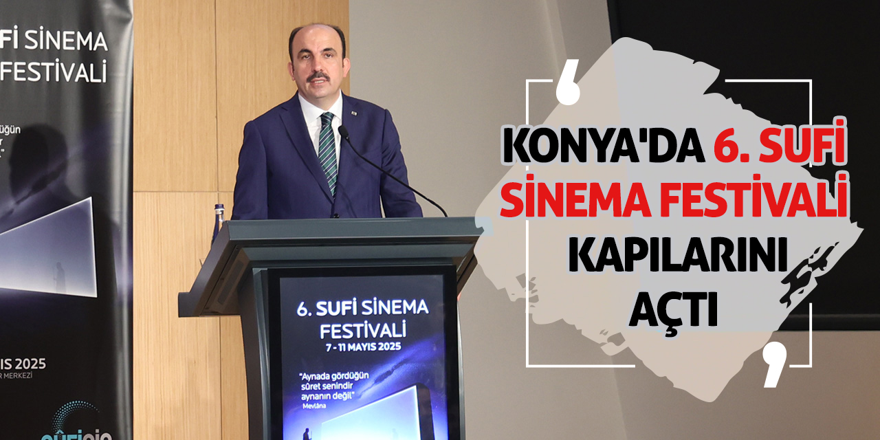 Konya'da 6. Sufi Sinema Festivali Kapılarını Açtı