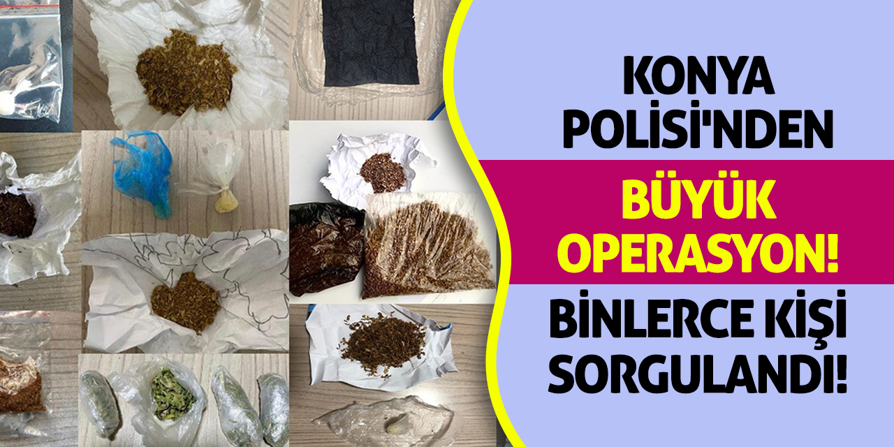 Konya Polisi'nden Büyük Operasyon! Binlerce Kişi Sorgulandı!