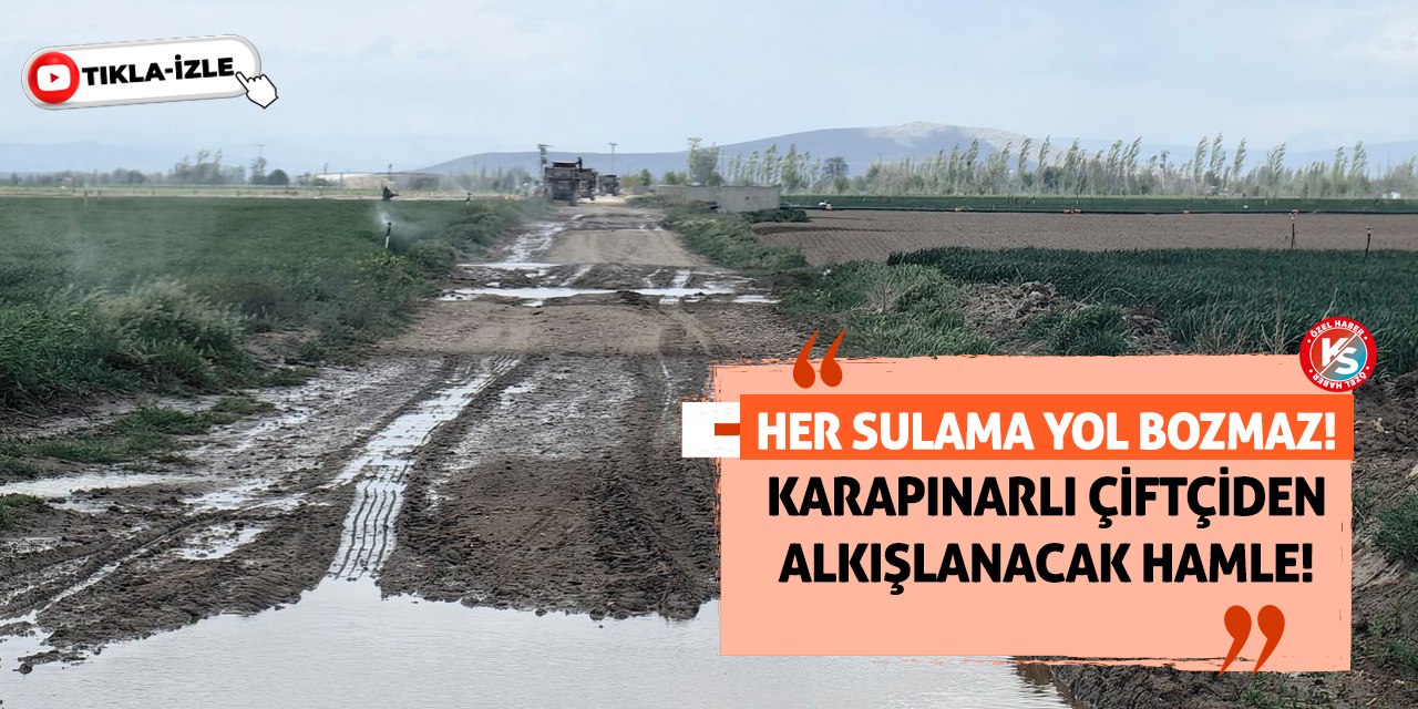 Her Sulama Yol Bozmaz! Karapınarlı Çiftçiden Alkışlanacak Hamle