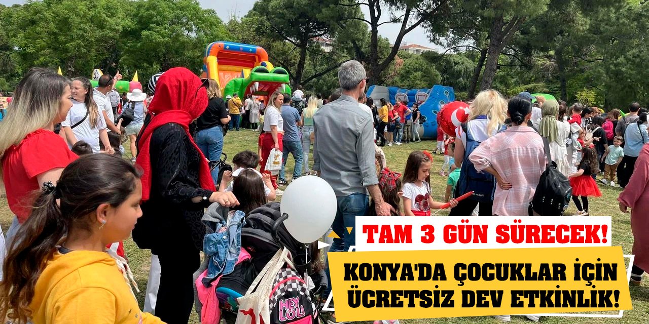 Konya'da çocuklar için ücretsiz dev etkinlik! Tam 3 gün sürecek!