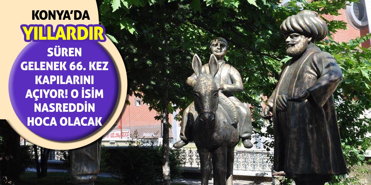 Konya'da yıllardır süren gelenek 66. kez kapılarını açıyor! O isim Nasreddin Hoca Olacak
