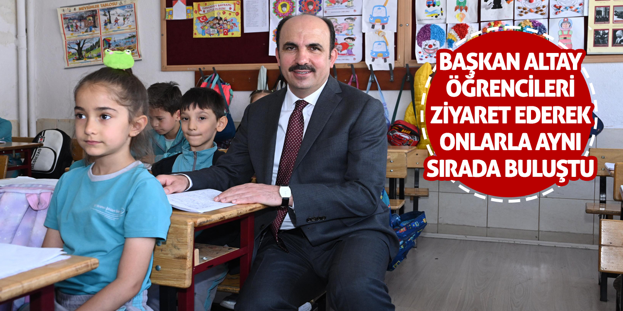 Başkan Altay öğrencileri ziyaret ederek onlarla aynı sırada buluştu