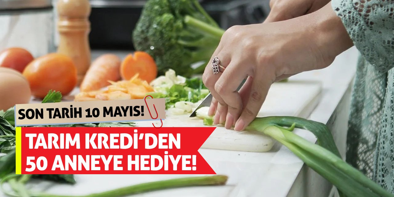Tarım Kredi’den 50 Anneye Hediye! Son Tarih 10 Mayıs!