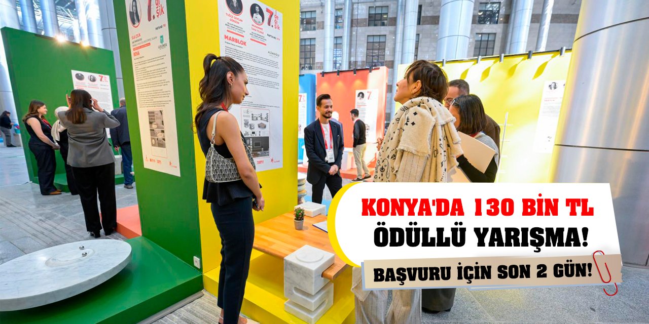 Konya'da 130 bin TL ödüllü yarışma! Başvuru için son 2 gün!