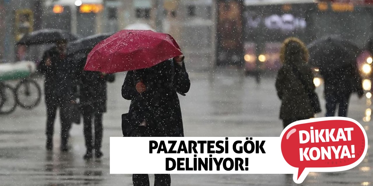 Dikkat Konya! Pazartesi Gök Deliniyor!