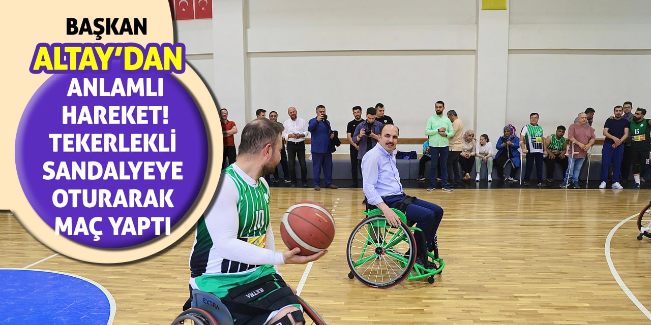 Başkan Altay’dan Anlamlı Hareket! Tekerlekli Sandalyeye Oturarak Maç Yaptı