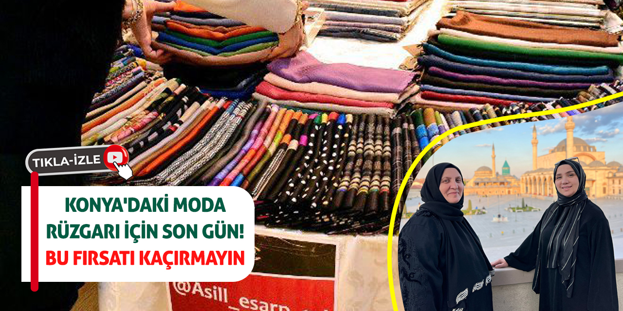 Konya'daki moda rüzgarı için son gün! Bu fırsatı kaçırmayın