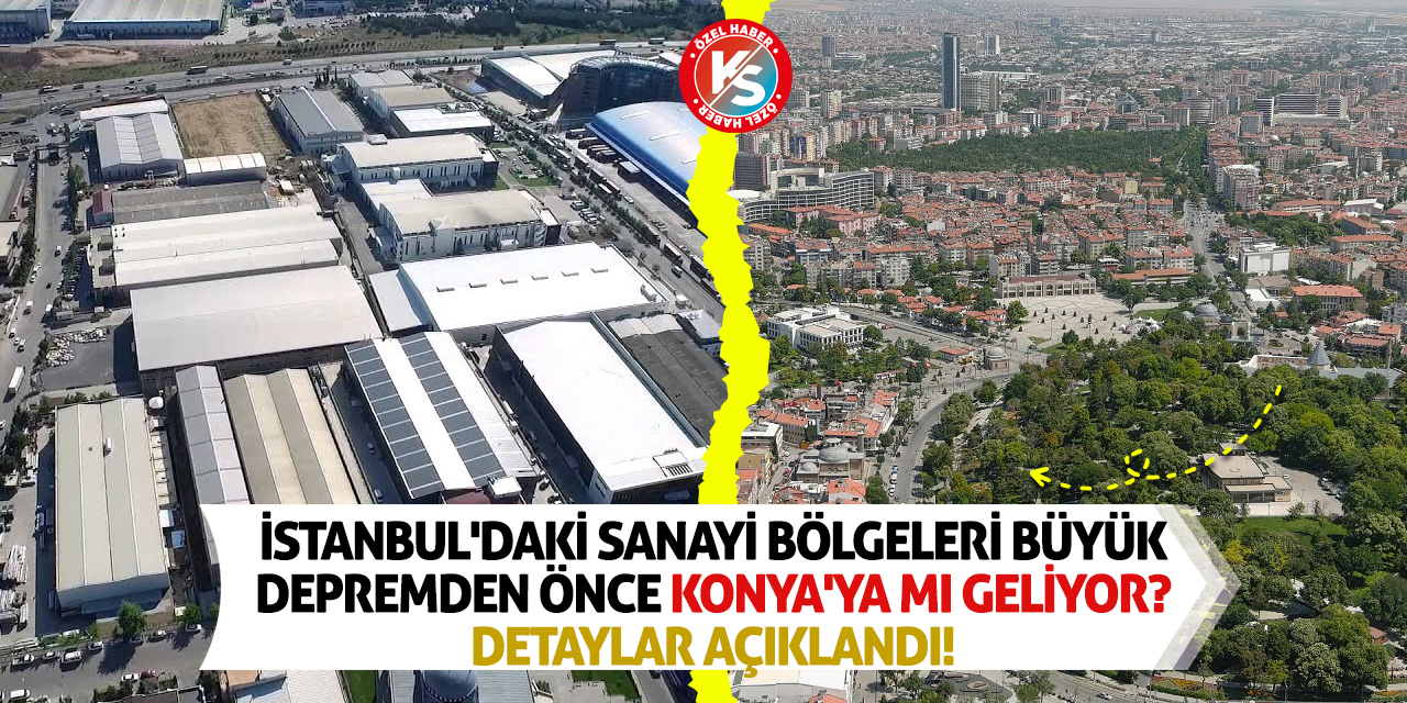 İstanbul'daki sanayi bölgeleri büyük depremden önce Konya'ya mı geliyor? Detaylar açıklandı!