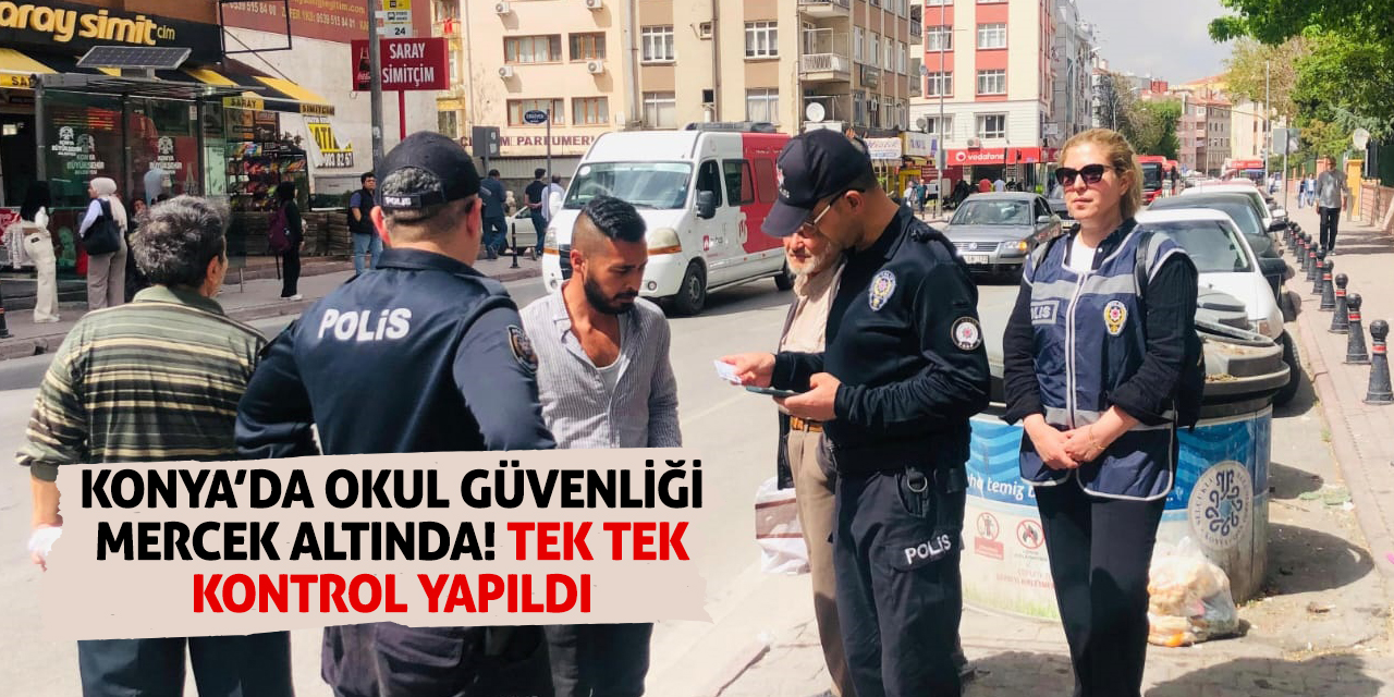 Konya’da Okul Güvenliği Mercek Altında! Tek Tek Kontrol Yapıldı