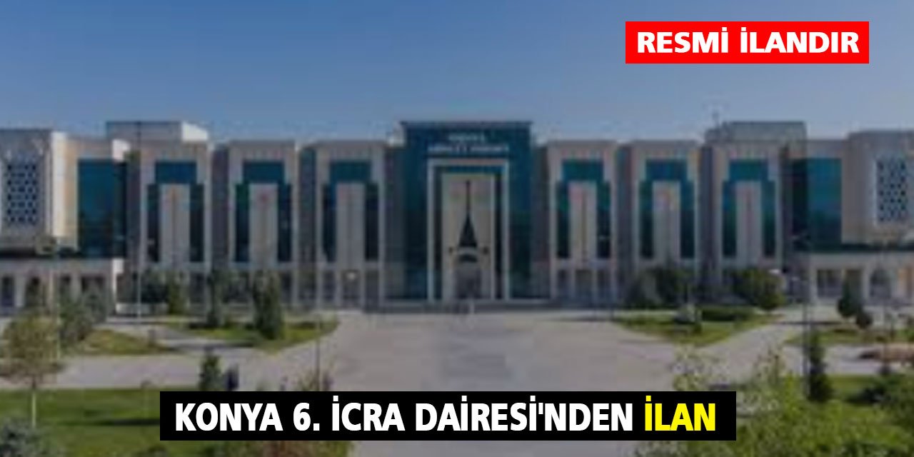 Konya 6. İcra Dairesi'nden ilan