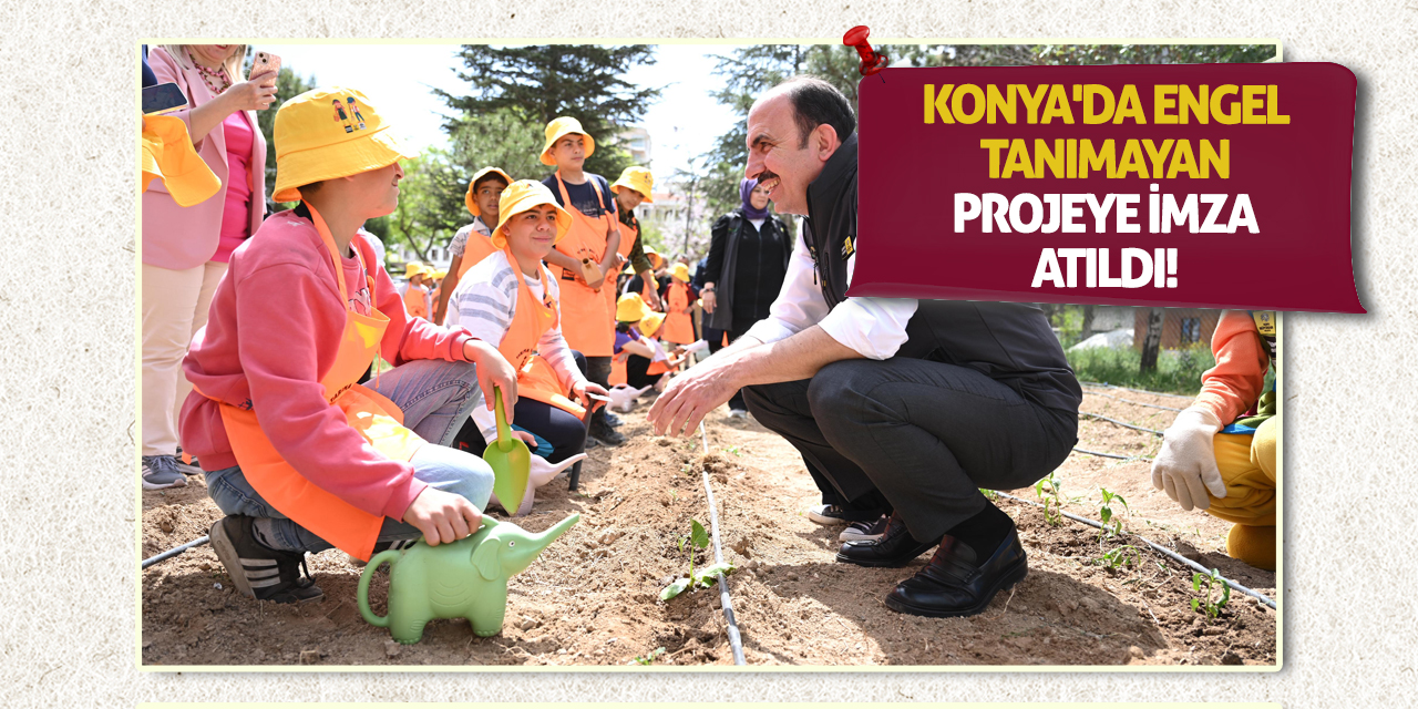 Konya'da Engel Tanımayan Projeye İmza Atıldı!