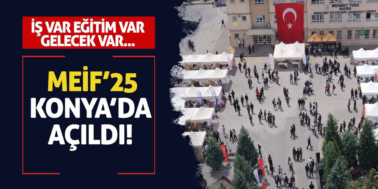 İş Var, Eğitim Var, Gelecek Var: MEİF’25 Konya’da Açıldı!