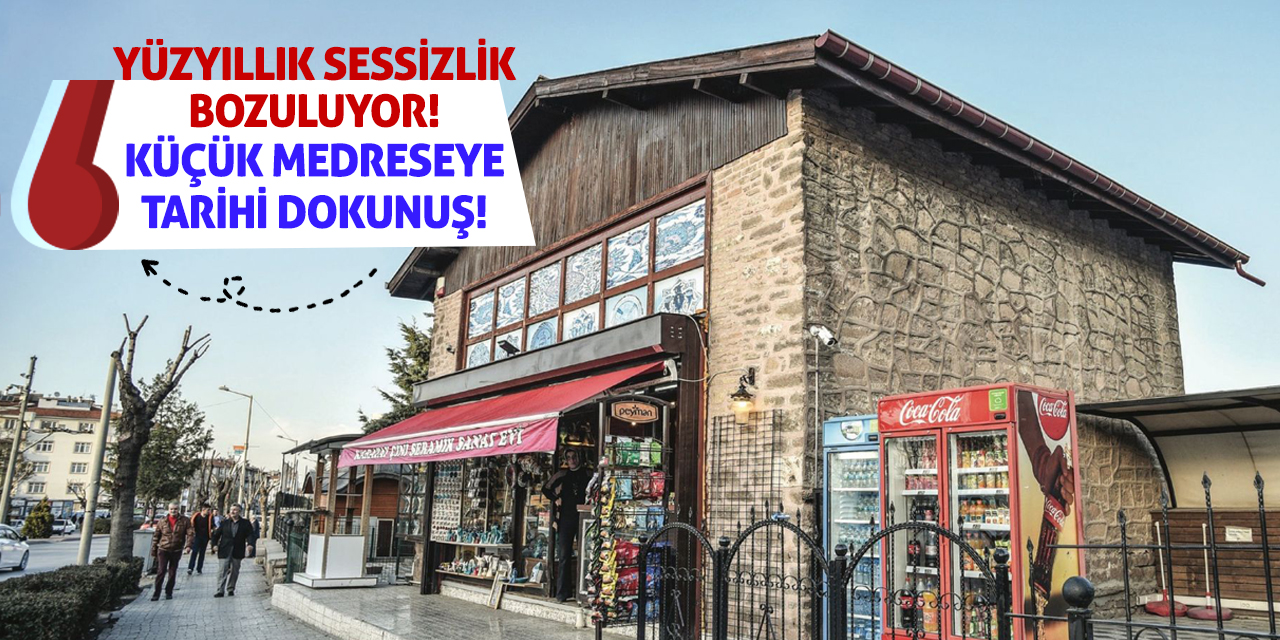 Yüzyıllık Sessizlik Bozuluyor! Küçük Medreseye Tarihi Dokunuş!