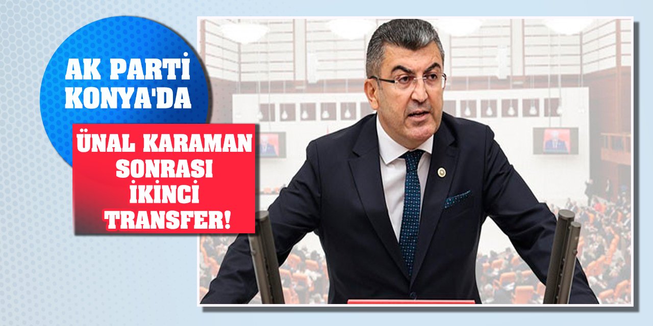 AK Parti Konya'da Ünal Karaman sonrası ikinci transfer!