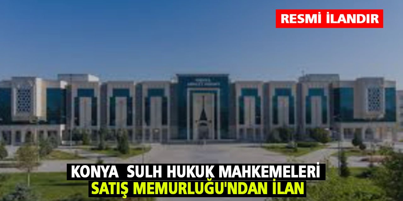 Konya Sulh Hukuk Mahkemeleri Satış Memurluğu'ndan ilan