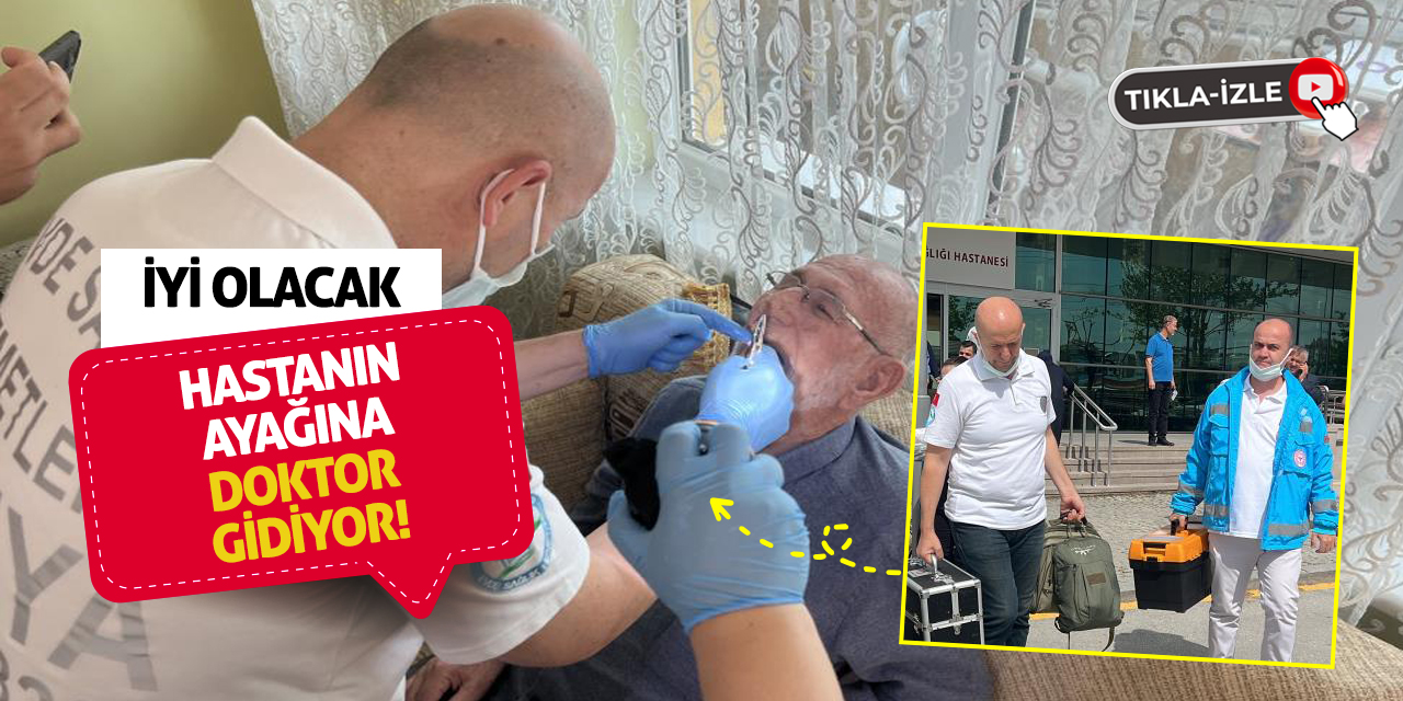 İyi olacak hastanın ayağına doktor gidiyor!