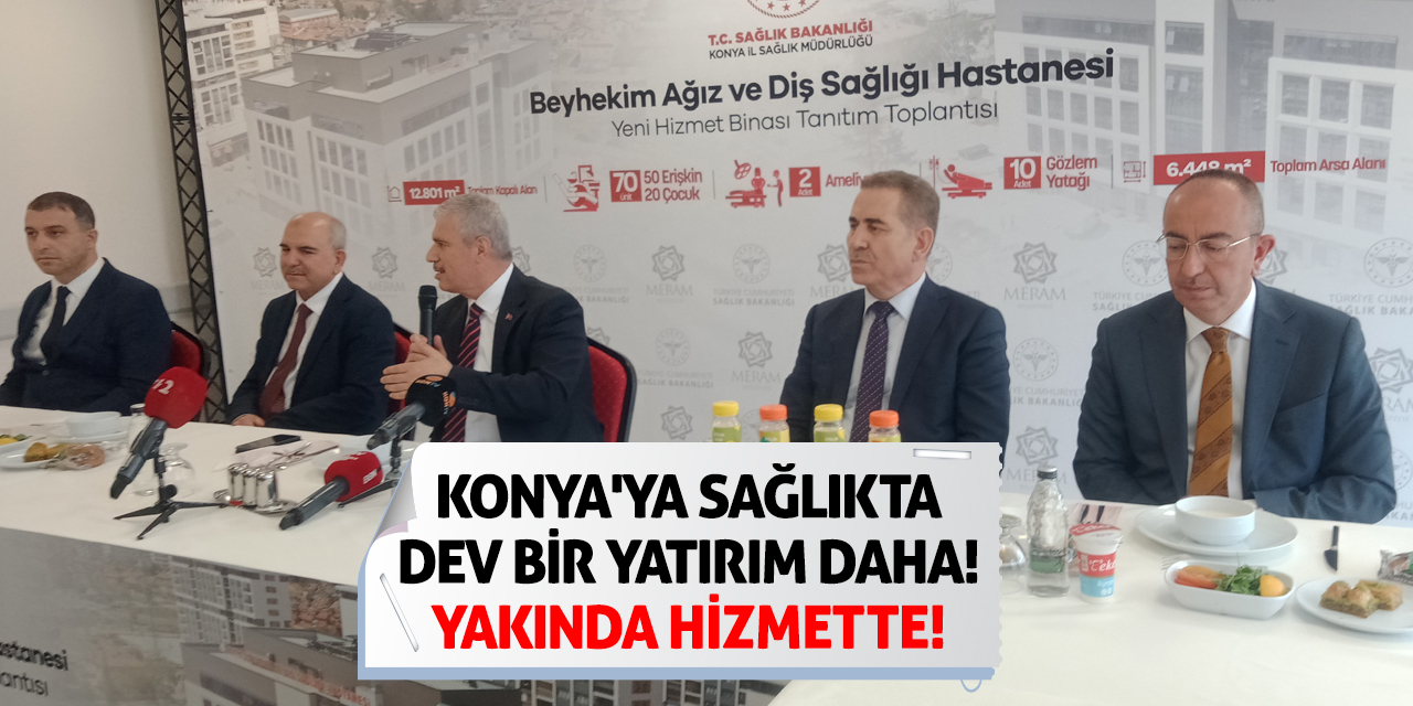 Konya'ya sağlıkta dev bir yatırım daha! Yakında hizmette!