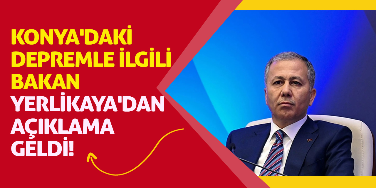 Konya'daki Depremle İlgili Bakan Yerlikaya'dan Açıklama Geldi!