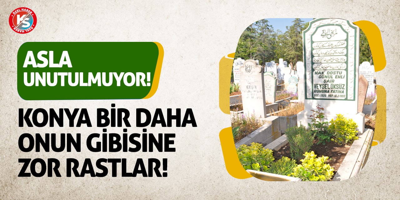 Konya bir daha onun gibisine zor rastlar! Asla unutulmuyor