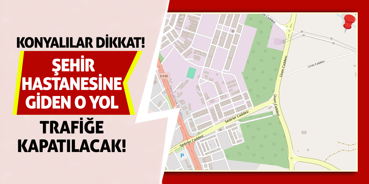 Konyalılar Dikkat! Şehir Hastanesine Giden O Yol Trafiğe Kapatılacak!