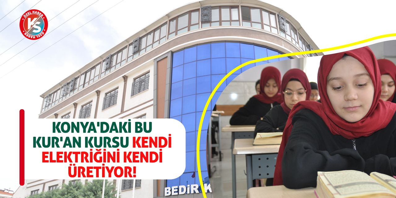 Konya'daki bu Kur'an Kursu kendi elektriğini kendi üretiyor!