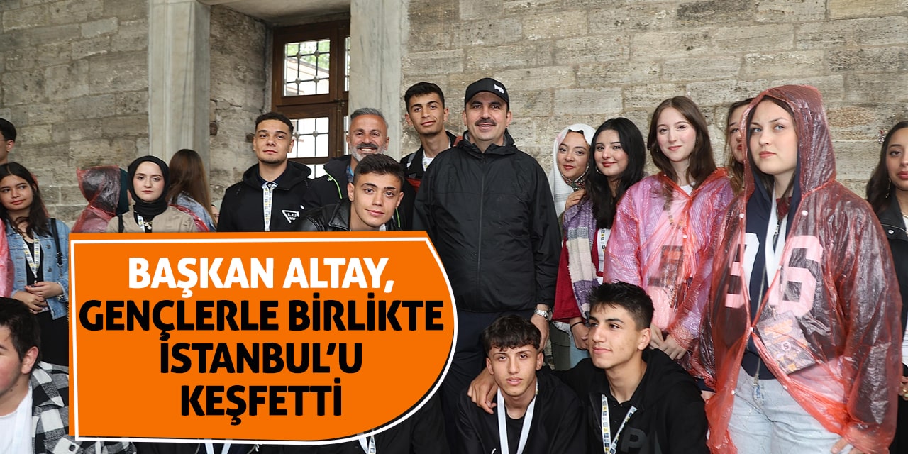 Başkan Altay, Gençlerle Birlikte İstanbul’u Keşfetti