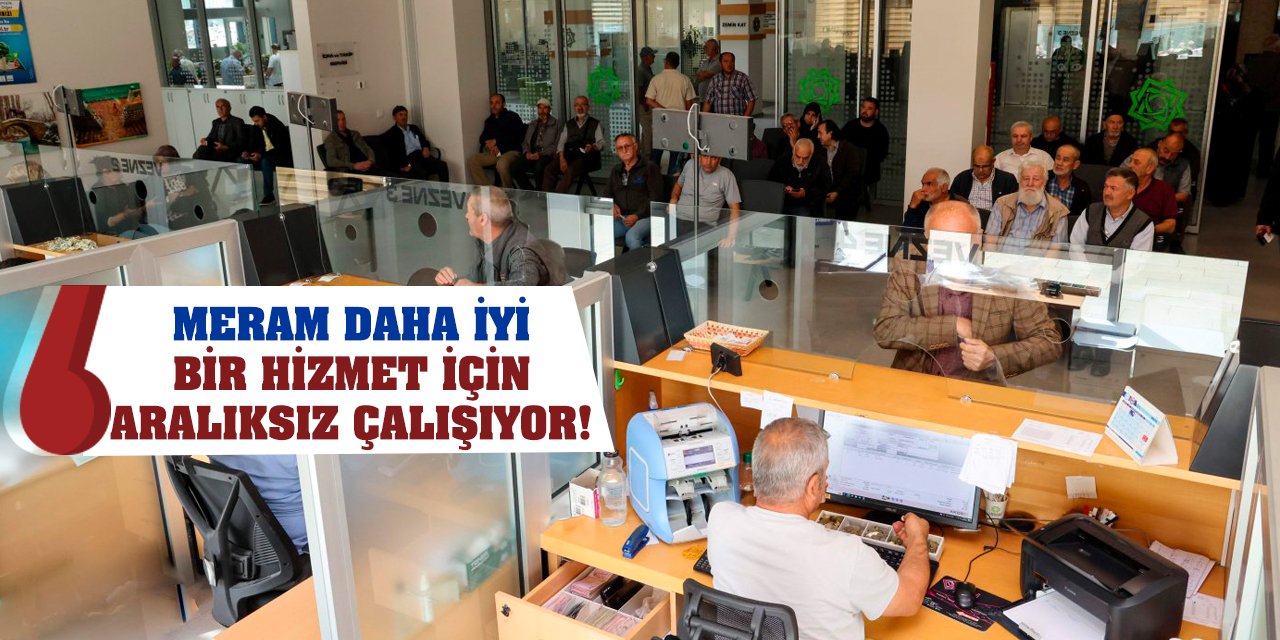 Meram daha iyi bir hizmet için aralıksız çalışıyor!