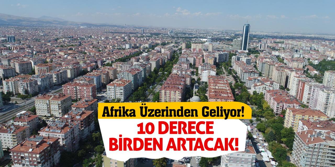 Afrika Üzerinden Geliyor! 10 Derece Birden Artacak!