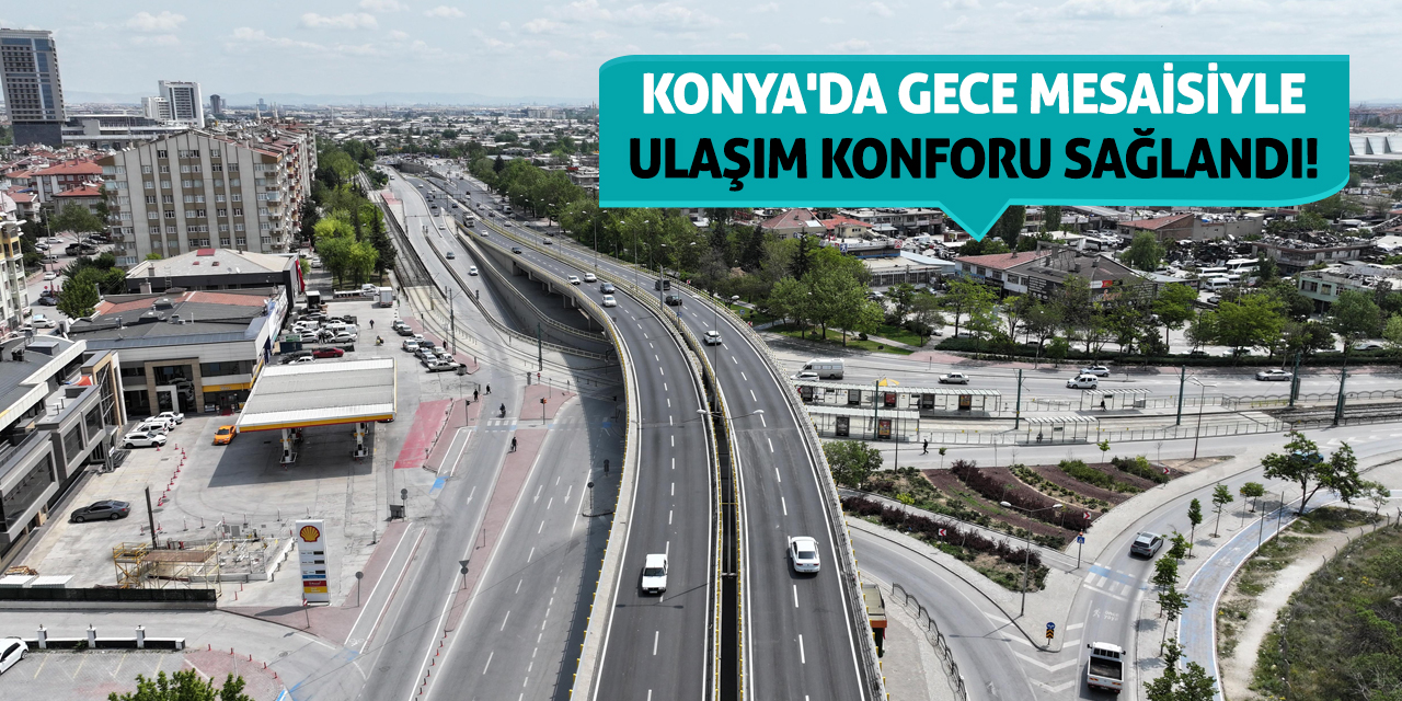 Konya'da Gece Mesaisiyle Ulaşım Konforu Sağlandı!