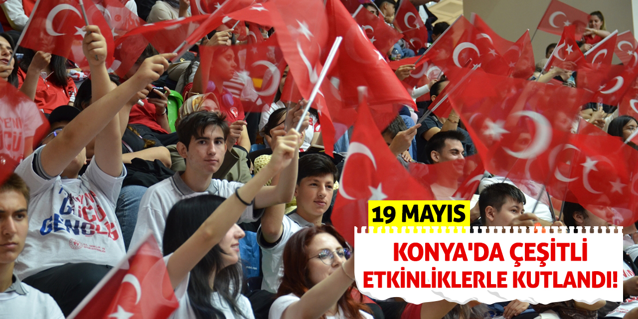 19 Mayıs Konya'da çeşitli etkinliklerle kutlandı!