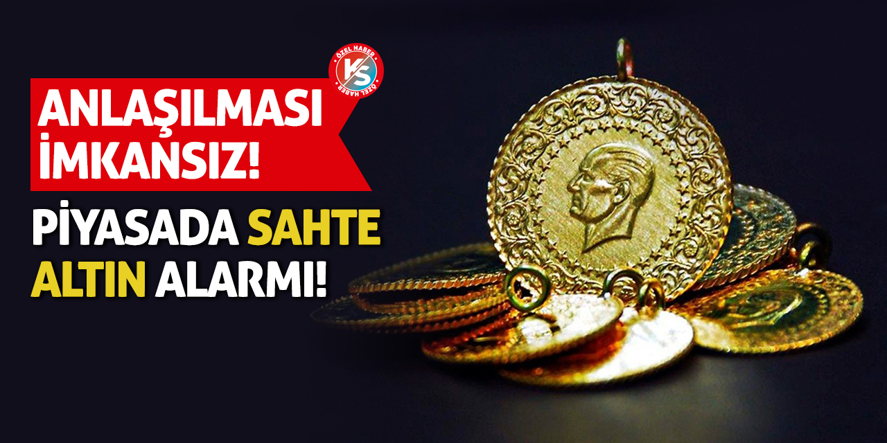 Piyasada sahte altın alarmı! Anlaşılması imkansız!