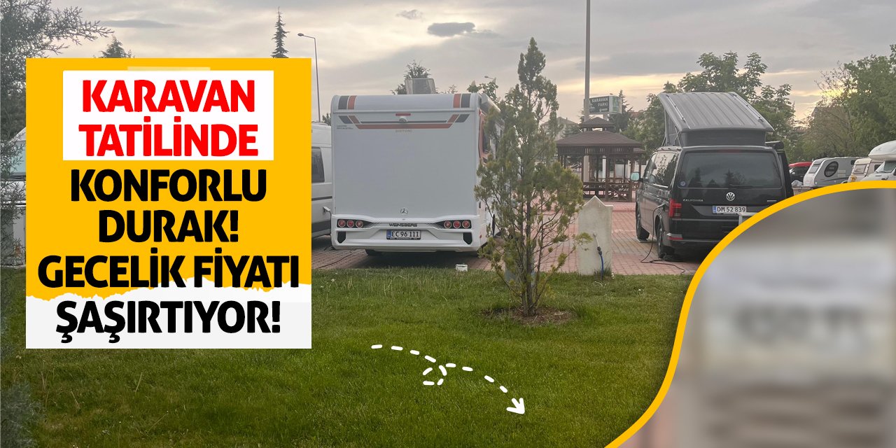 Karavan Tatilinde Konforlu Durak! Gecelik Fiyatı Şaşırtıyor!