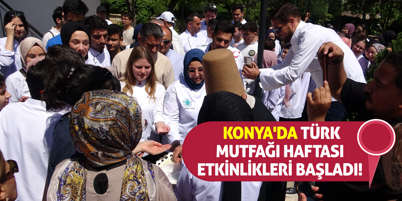 Konya'da Türk Mutfağı Haftası etkinlikleri başladı!