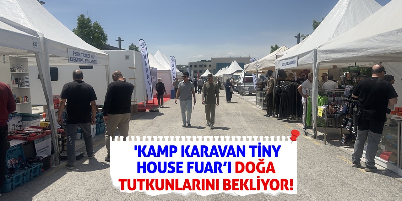 'Kamp Karavan Tiny House Fuar'ı doğa tutkunlarını bekliyor!