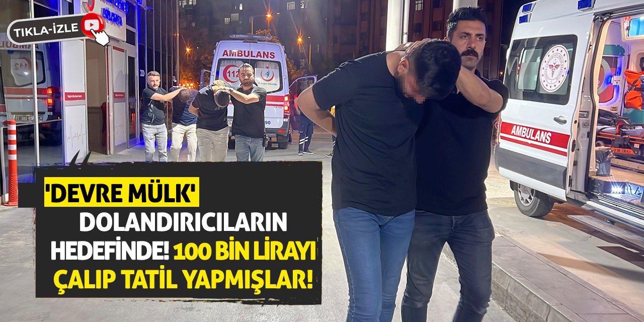 'Devre Mülk' Dolandırıcıların Hedefinde! 100 Bin Lirayı Çalıp Tatil Yapmışlar!