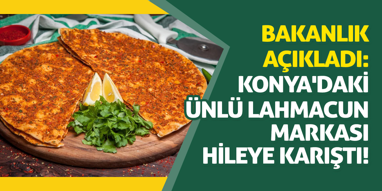 Bakanlık Açıkladı: Konya'daki Ünlü Lahmacun Markası Hileye Karıştı!