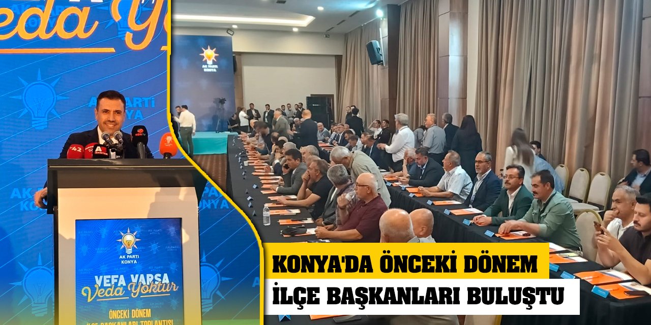 Konya'da önceki dönem ilçe başkanları buluştu