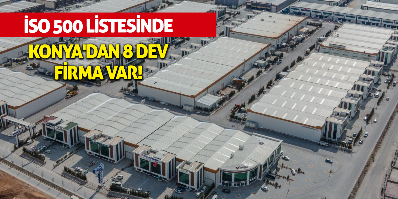 İSO 500 Listesinde Konya'dan 8 Dev Firma Var!