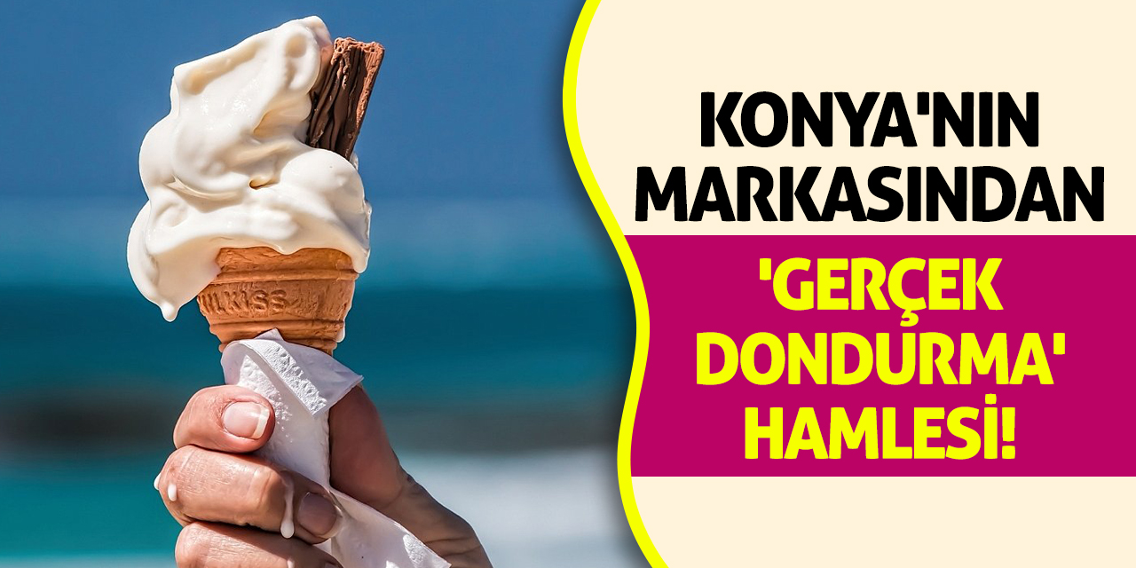 Konya'nın Markasından 'Gerçek Dondurma' Hamlesi!