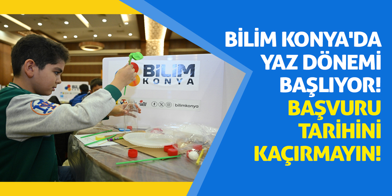 Bilim Konya'da Yaz Dönemi Başlıyor! Başvuru Tarihini Kaçırmayın!