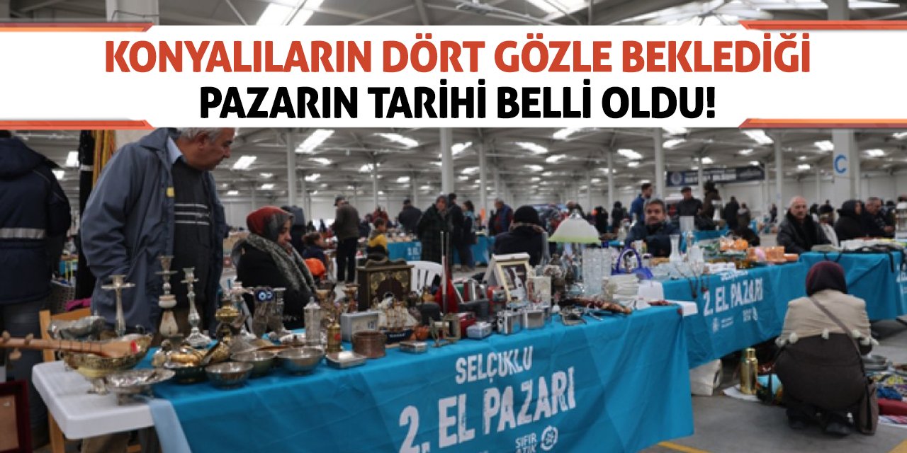 Konyalıların dört gözle beklediği pazarın tarihi belli oldu!