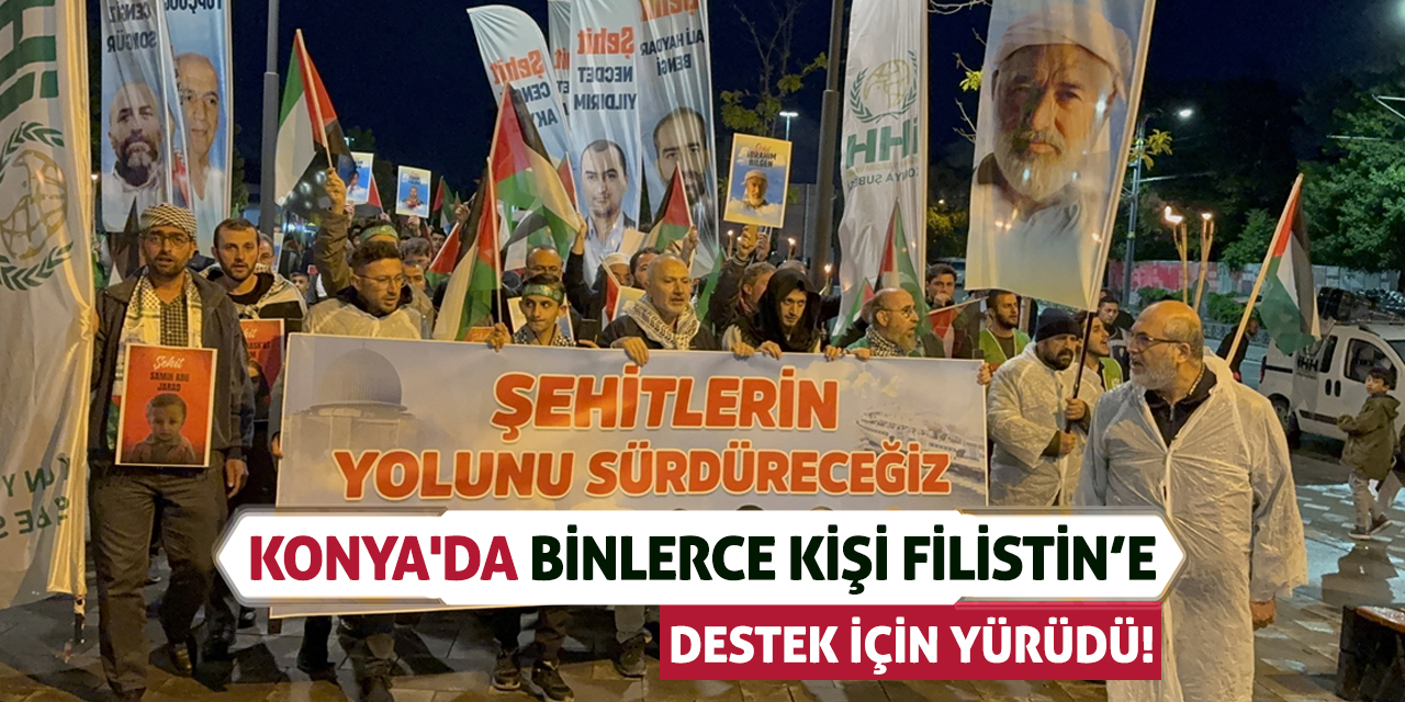 Konya'da binlerce kişi Filistin'e destek için yürüdü!