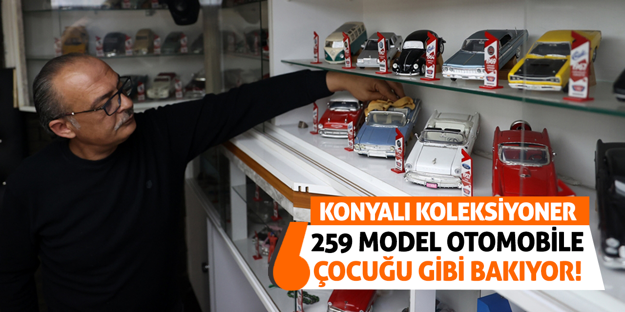 Konyalı Koleksiyoner 259 Model Otomobile Çocuğu Gibi Bakıyor!
