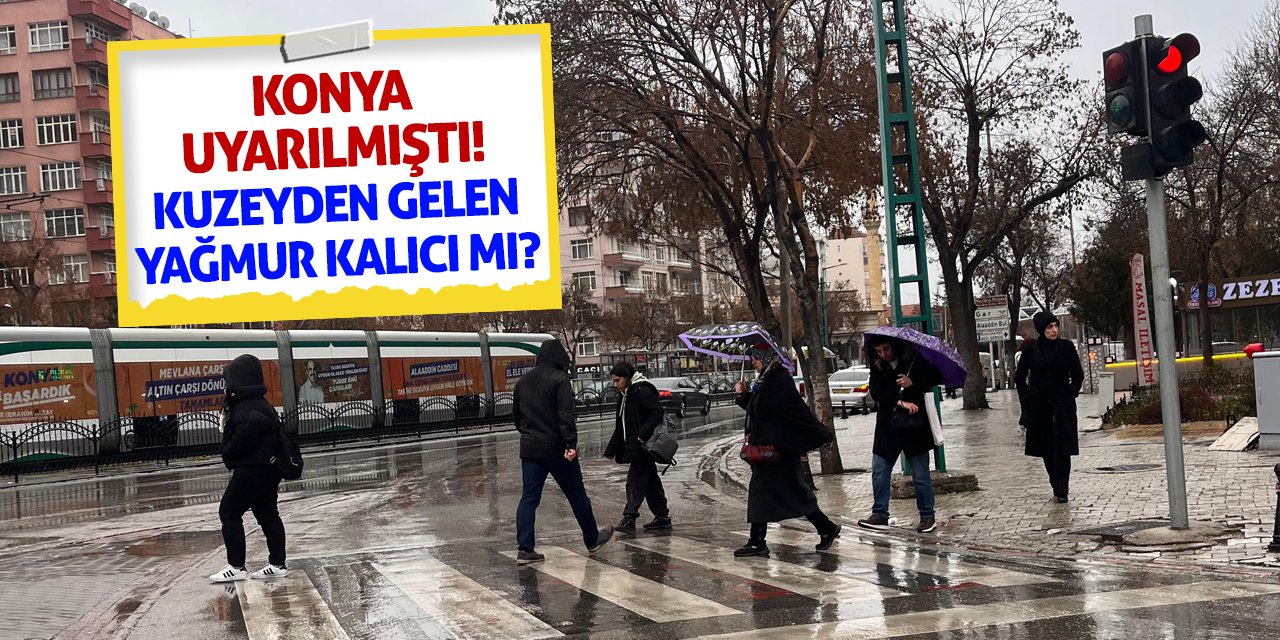 Konya Uyarılmıştı! Kuzeyden Gelen Yağmur Kalıcı Mı?