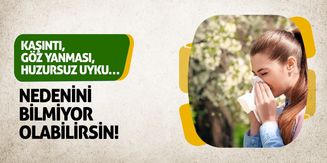 Kaşıntı, Göz Yanması, Huzursuz Uyku… Nedenini Bilmiyor Olabilirsin!