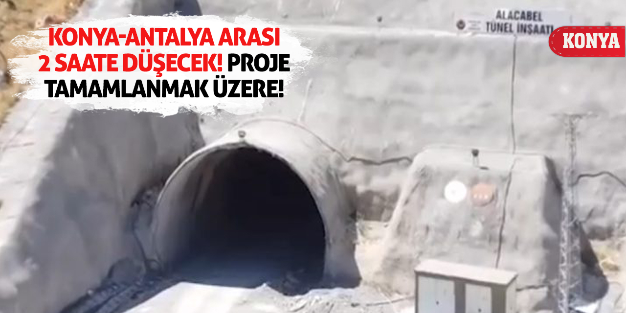 Konya-Antalya Arası 2 Saate Düşecek! Proje Tamamlanmak Üzere!