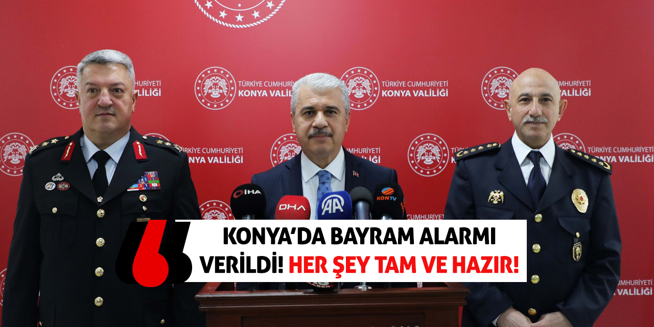 Konya’da Bayram Alarmı Verildi! Her Şey Tam Ve Hazır!