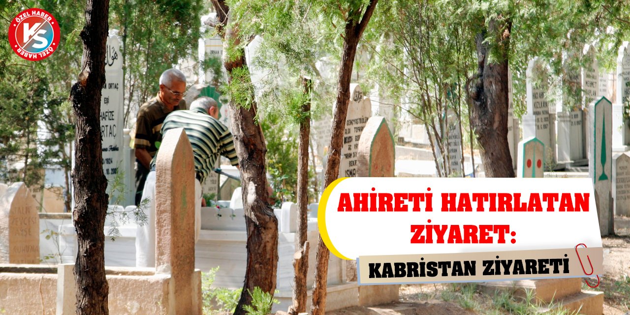 Ahireti Hatırlatan Ziyaret: Kabristan Ziyareti